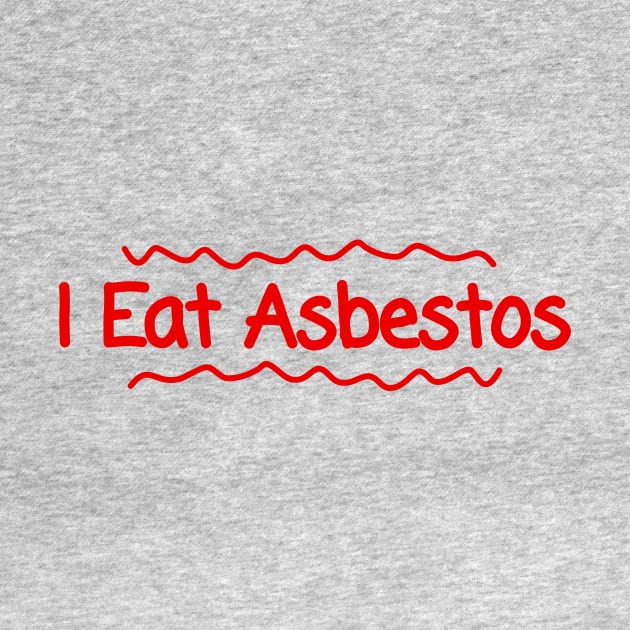 I Eat Asbestos. by Riel